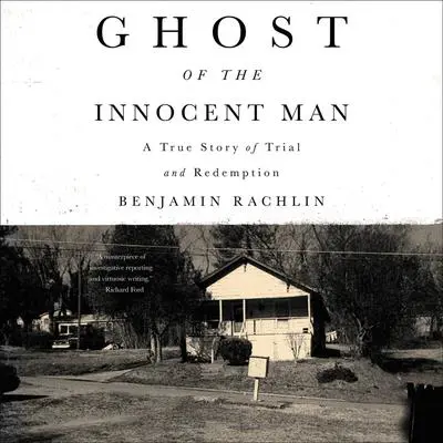 Ghost of the Innocent Man: A True Story of Trial and Redemption Audibook, by Benjamin Rachlin