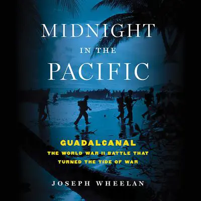 Midnight in the Pacific: Guadalcanal -- The World War II Battle That Turned the Tide of War Audibook, by Joseph Wheelan