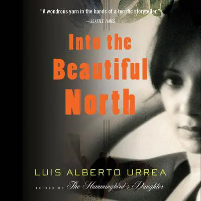 Into the Beautiful North: A Novel Audibook, by Luís Alberto Urrea