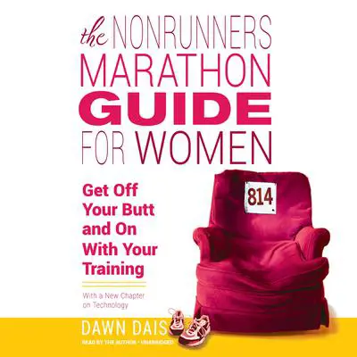 The Nonrunner's Marathon Guide for Women: Get Off Your Butt and On with Your Training Audibook, by Dawn Dais
