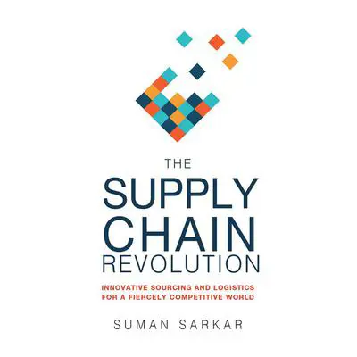 The Supply Chain Revolution: Innovative Sourcing and Logistics for a Fiercely Competitive World Audibook, by Suman Sarcar