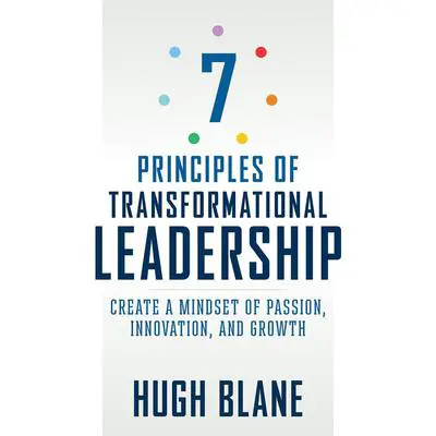 7 Principles of Transformational Leadership: Create a Mindset of Passion, Innovation, and Growth Audibook, by Hugh Blane
