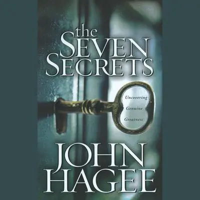 The Seven Secrets: Uncovering Genuine Greatness Audibook, by John Hagee