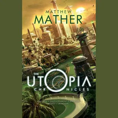 The Utopia Chronicles Audibook, by Matthew Mather