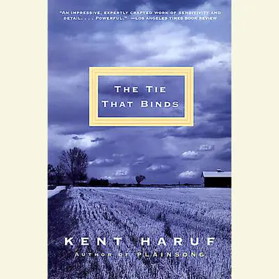 The Tie That Binds Audibook, by Kent Haruf