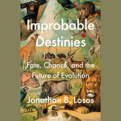 Improbable Destinies: Fate, Chance, and the Future of Evolution Audibook, by Jonathan B. Losos
