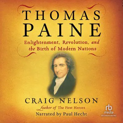Thomas Paine: Enlightenment, Revolution, and the Birth of Modern Nations Audibook, by Craig Nelson