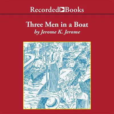 Three Men in a Boat Audibook, by Jerome K. Jerome