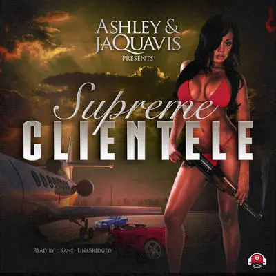 Supreme Clientele Audibook, by Ashley &amp; JaQuavis