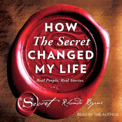 How The Secret Changed My Life: Real People. Real Stories. Audibook, by Rhonda Byrne