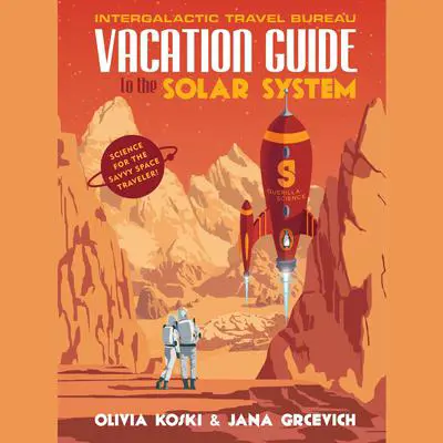 Vacation Guide to the Solar System: Science for the Savvy Space Traveler! Audibook, by Jana Grcevich