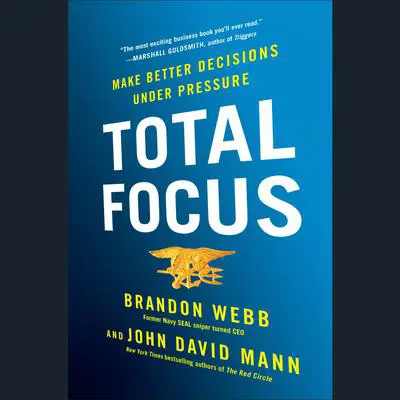 Total Focus: Make Better Decisions Under Pressure Audibook, by Brandon Webb