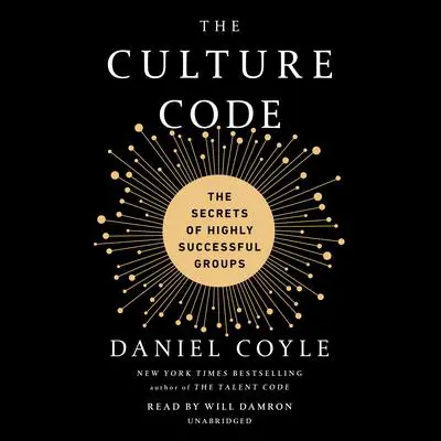 The Culture Code: The Secrets of Highly Successful Groups Audibook, by Daniel Coyle