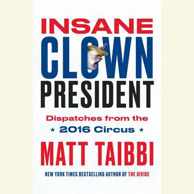 Insane Clown President Audibook, by Matt Taibbi