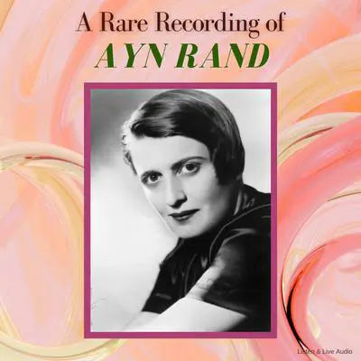 A Rare Recording of Ayn Rand Audibook, by Ayn Rand