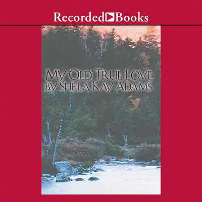 My Old True Love Audibook, by Sheila Kay Adams