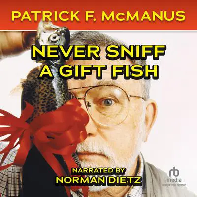 Never Sniff a Gift Fish Audibook, by Patrick F. McManus
