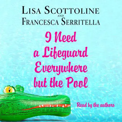 I Need a Lifeguard Everywhere but the Pool Audibook, by Lisa Scottoline