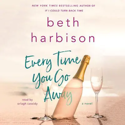 Every Time You Go Away: A Novel Audibook, by Beth Harbison
