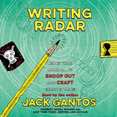 Writing Radar: Using Your Journal to Snoop Out and Craft Great Stories Audibook, by Jack Gantos