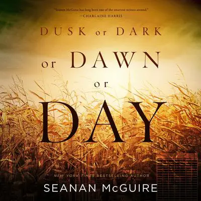 Dusk or Dark or Dawn or Day Audibook, by Seanan McGuire