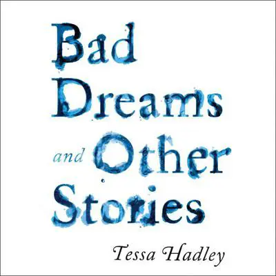 Bad Dreams and Other Stories Audibook, by Tessa Hadley