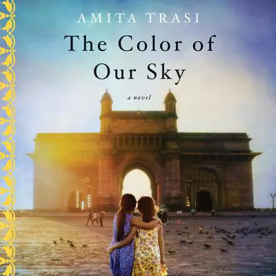 The Color of Our Sky: A Novel Audibook, by Amita Trasi