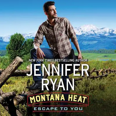 Montana Heat: Escape to You: A Montana Heat Novel Audibook, by Jennifer Ryan