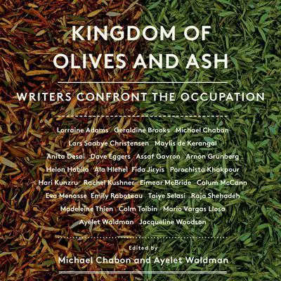 Kingdom of Olives and Ash: Writers Confront the Occupation Audibook, by Michael Chabon