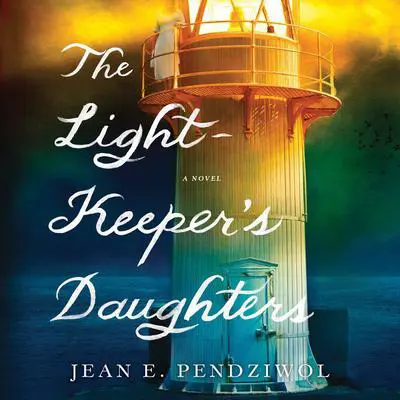 The Lightkeeper's Daughters: A Novel Audibook, by Jean E. Pendziwol