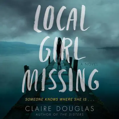 Local Girl Missing: A Novel Audibook, by Claire Douglas