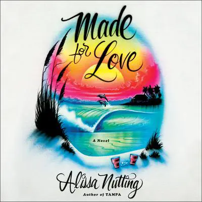 Made for Love: A Novel Audibook, by Alissa Nutting