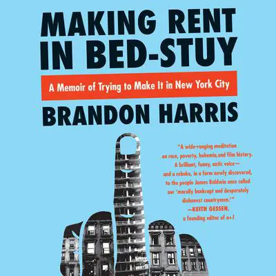 Making Rent in Bed-Stuy: A Memoir of Trying to Make It in New York City Audibook, by Brandon Harris