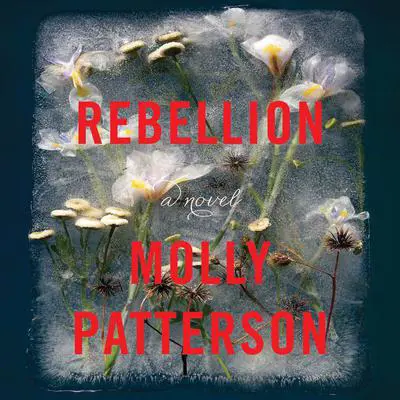 Rebellion: A Novel Audibook, by Molly Patterson