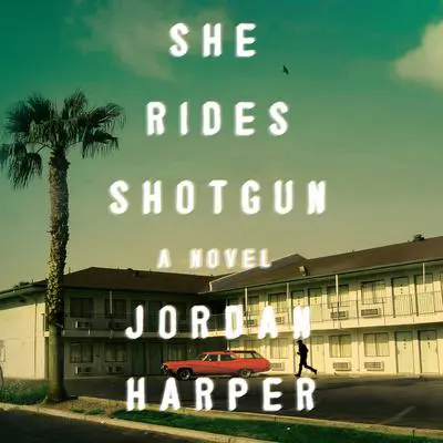 She Rides Shotgun: A Novel Audibook, by Jordan Harper