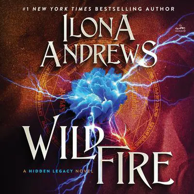 Wildfire: A Hidden Legacy Novel Audibook, by Ilona Andrews