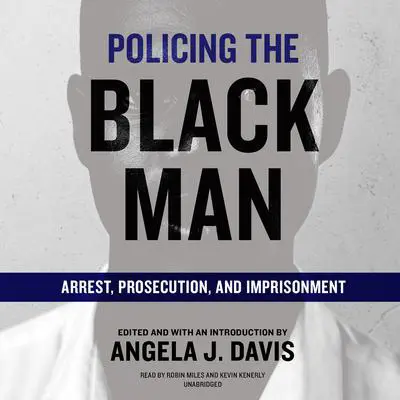 Policing the Black Man: Arrest, Prosecution, and Imprisonment Audibook, by Angela J. Davis