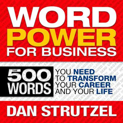 Word Power for Business: 500 Words You Need to Transform Your Career and Your Life Audibook, by Dan Strutzel