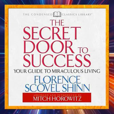 The Secret Door to Success: Your Guide to Miraculous Living Audibook, by Florence Scovel Shinn