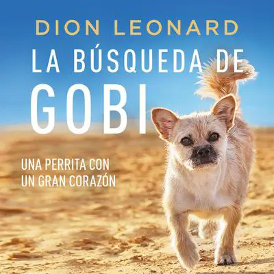 La búsqueda de Gobi: Una perrita con un gran corazón (Una maravillosa historia real) Audibook, by Dion Leonard
