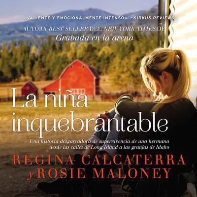 nina inquebrantable: Una historia desgarradora de supervivencia de una hermana desde las calles de Long Island a las granjas de Idaho Audibook, by Regina Calcaterra