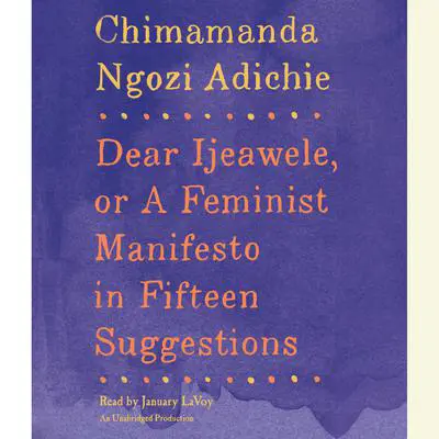Dear Ijeawele, or A Feminist Manifesto in Fifteen Suggestions Audibook, by Chimamanda Ngozi Adichie