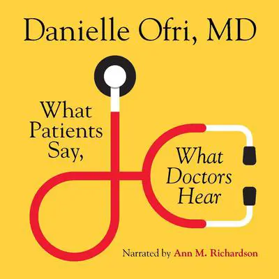 What Patients Say, What Doctors Hear Audibook, by Danielle Ofri
