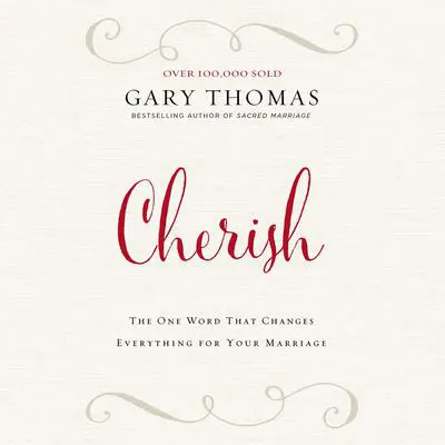 Cherish: The One Word That Changes Everything for Your Marriage Audibook, by Gary Thomas