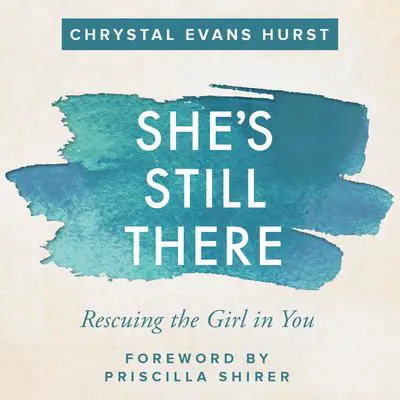 She's Still There: Rescuing the Girl in You Audibook, by Chrystal Evans Hurst