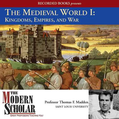 The Medieval World I: Kingdoms, Empires, and War Audibook, by Thomas F. Madden