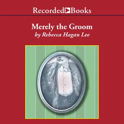 Merely the Groom Audibook, by Rebecca Hagan Lee