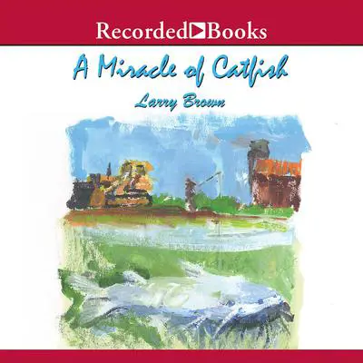 A Miracle of Catfish Audibook, by Larry Brown