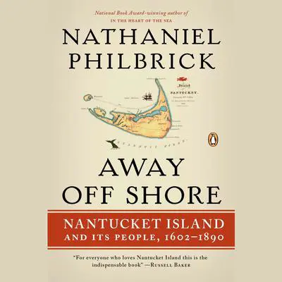 Away Off Shore: Nantucket Island and Its People, 1602-1890 Audibook, by Nathaniel Philbrick
