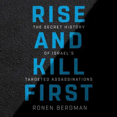 Rise and Kill First: The Secret History of Israel's Targeted Assassinations Audibook, by Ronen Bergman